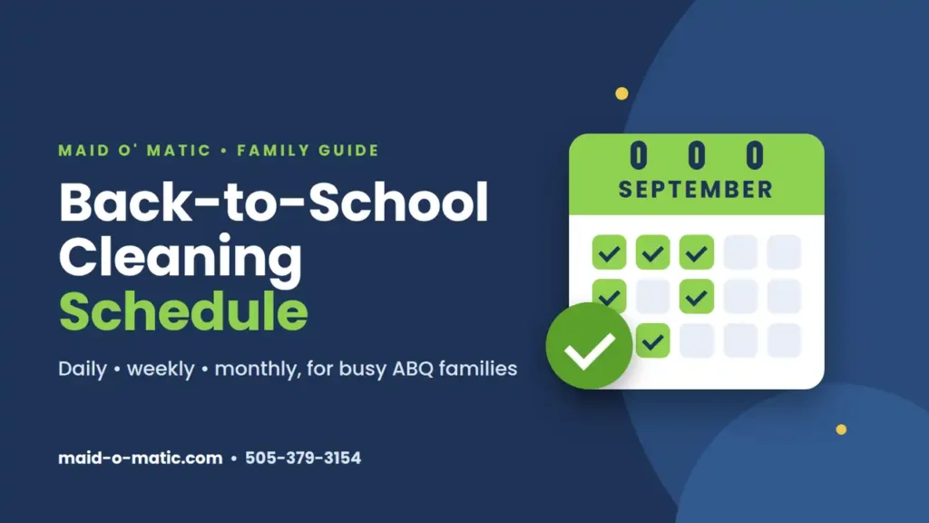Back-to-school cleaning schedule for Albuquerque families – Maid O' Matic