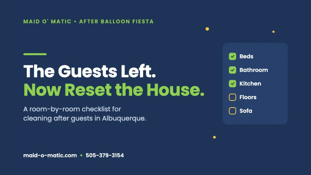 The Guests Left. Now Reset the House. A room-by-room checklist for cleaning after guests in Albuquerque, from Maid O' Matic.